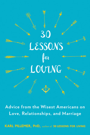 30 Lessons for Loving by Karl Pillemer, Ph.D.