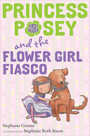 Princess Posey and the Flower Girl Fiasco by Stephanie Greene; illustrated by Stephanie Roth Sisson