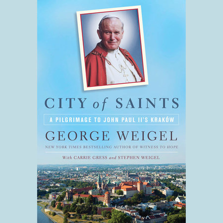 City of Saints by George Weigel, Carrie Gress and Stephen Weigel