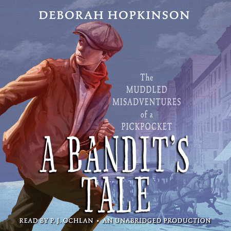 A Bandit's Tale: The Muddled Misadventures of a Pickpocket by Deborah Hopkinson
