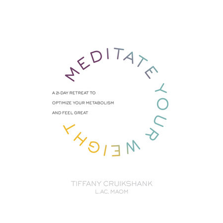 Meditate Your Weight by Tiffany Cruikshank, LAc, MAOM
