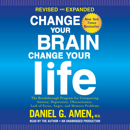 Change Your Brain Every Day: Simple Daily Practices to Strengthen Your Mind,  Memory, Moods, Focus, Energy, Habits, and Relationships by MD Amen,  Hardcover