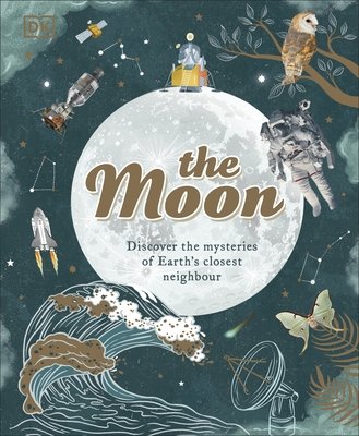 Cover of The Moon: Discover the Mysteries of Earth’s Closest Neighbour