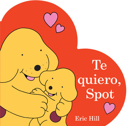 Te quiero, Spot (I Love You, Spot Spanish Edition) by Eric Hill