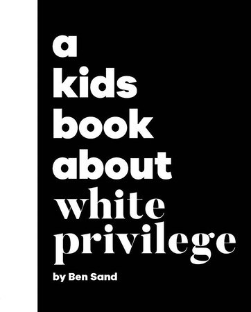 Kids Book About White Privilege, A by Ben Sand