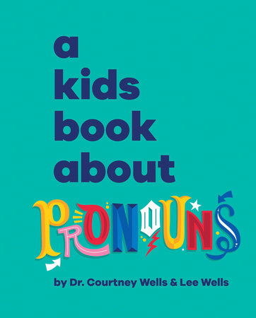 Kids Book About Pronouns, A by Courtney Wells and Lee Wells