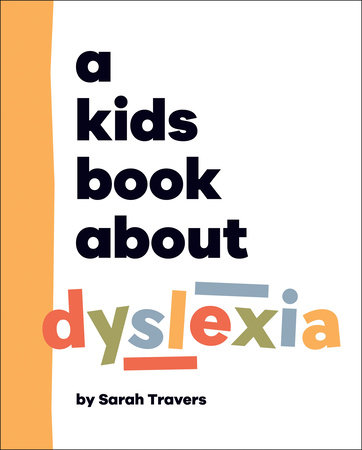 A Kids Book About Dyslexia by Sarah Travers