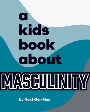 A Kids Book About Masculinity by Next Gen Men