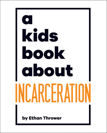 Kids Book About Incarceration, A by Ethan Thrower