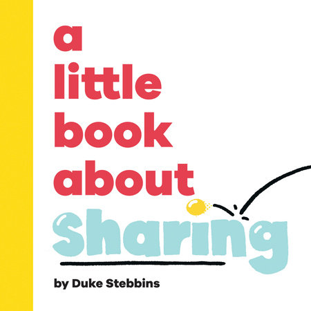 A Little Book About Sharing by Duke Stebbins