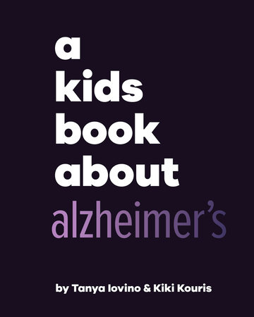 A Kids Book About Alzheimer's by Tanya Iovino and Kiki Kouris