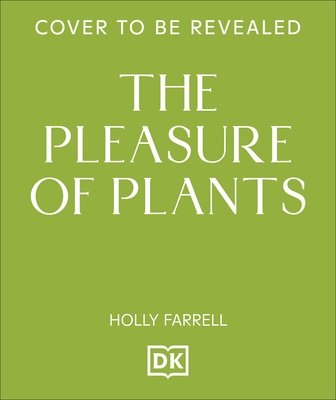 The Pleasure of Plants by Holly Farrell