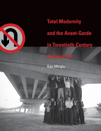 Total Modernity and the Avant-Garde in Twentieth-Century Chinese Art by Minglu Gao