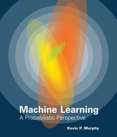 Machine Learning by Kevin P. Murphy