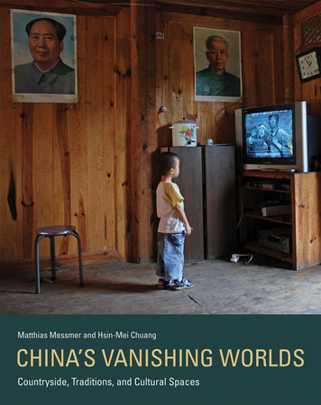 China's Vanishing Worlds by Matthias Messmer and Hsin-Mei Chuang