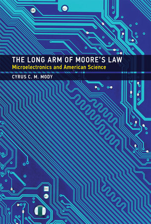 The Long Arm of Moore's Law by Cyrus C. M. Mody