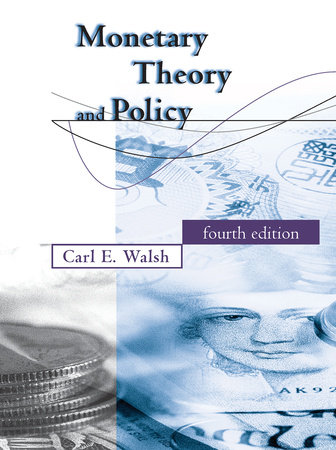 Monetary Theory and Policy, fourth edition by Carl E. Walsh