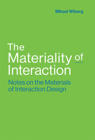 The Materiality of Interaction by Mikael Wiberg