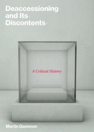 Deaccessioning and Its Discontents by Martin Gammon