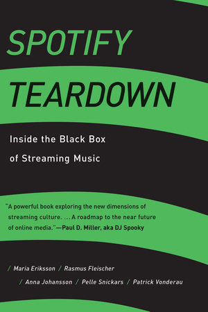 Spotify Teardown by Maria Eriksson, Rasmus Fleischer, Anna Johansson, Pelle Snickars and Patrick Vonderau