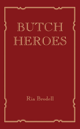 Butch Heroes by Ria Brodell