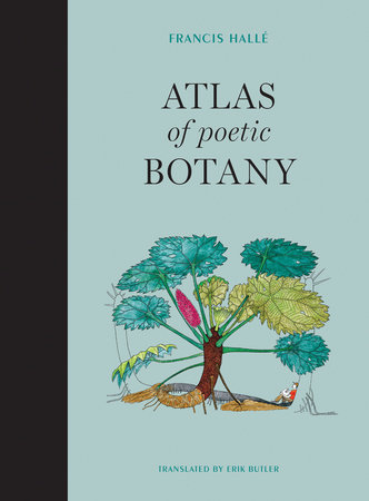 Atlas of Poetic Botany by Francis Halle