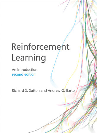 Reinforcement Learning, second edition by Richard S. Sutton and Andrew G. Barto