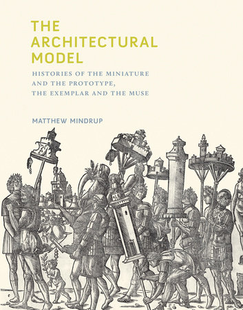 The Architectural Model by Matthew Mindrup