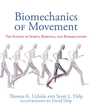 Biomechanics of Movement by Thomas K. Uchida and Scott L Delp