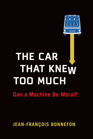 The Car That Knew Too Much by Jean-Francois Bonnefon