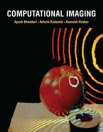 Computational Imaging by Ayush Bhandari, Achuta Kadambi and Ramesh Raskar