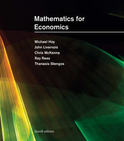 Mathematics for Economics, fourth edition by Michael Hoy, John Livernois, Chris Mckenna, Ray Rees and Thanasis Stengos