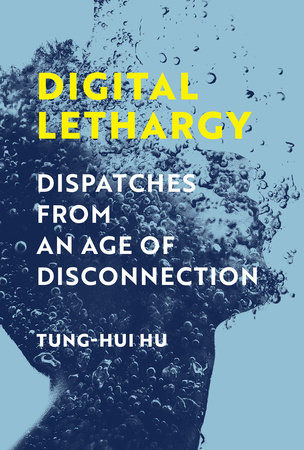 Digital Lethargy by Tung-Hui Hu