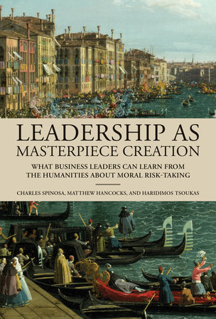 Leadership as Masterpiece Creation by Charles Spinosa, Matthew Hancocks and Haridimos Tsoukas