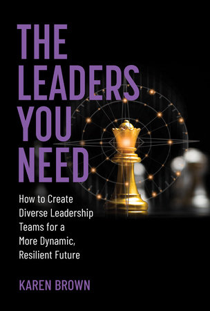 The Leaders You Need by Karen Brown