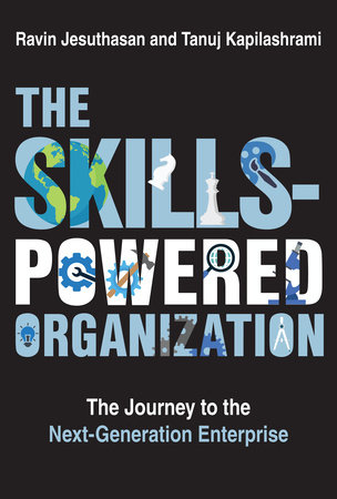The Skills-Powered Organization by Ravin Jesuthasan and Tanuj Kapilashrami