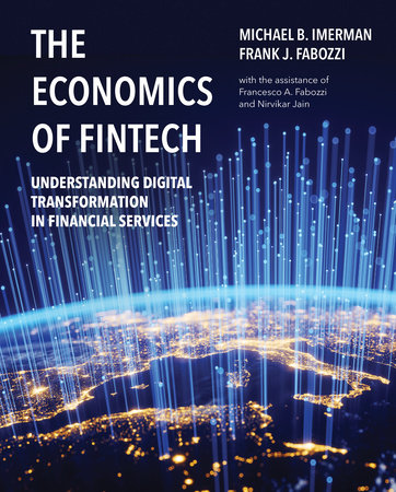 The Economics of FinTech by Frank J. Fabozzi and Michael Imerman