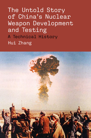 The Untold Story of China's Nuclear Weapon Development and Testing