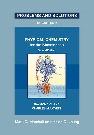 Problems and Solutions to Accompany Chang and Lovett's Physical Chemistry for the Biosciences, Second Edition by Mark D. Marshall and Helen O. Leung