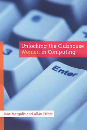 Unlocking the Clubhouse by Jane Margolis and Allan Fisher