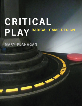 Critical Play by Mary Flanagan