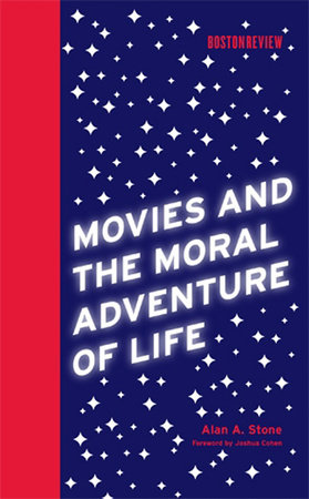 Movies and the Moral Adventure of Life by Alan A. Stone