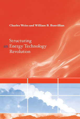 Structuring an Energy Technology Revolution by Charles Weiss and William B. Bonvillian