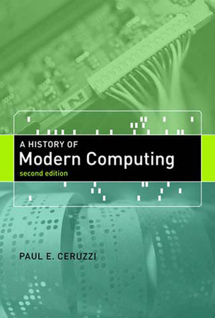 A History of Modern Computing, second edition by Paul E. Ceruzzi