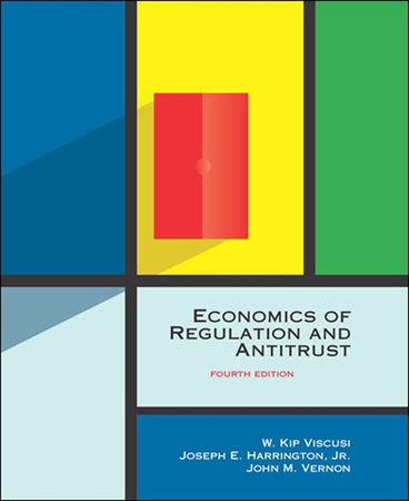 Economics of Regulation and Antitrust, fourth edition by W. Kip Viscusi, John M. Vernon and Joseph E. Harrington, Jr.