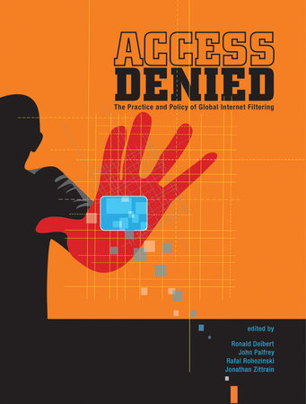 Access Denied by edited by Ronald Deibert, John Palfrey, Rafal Rohozinski, and Jonathan Zittrain; foreword by Janice Gross Stein