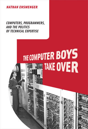 The Computer Boys Take Over by Nathan L. Ensmenger