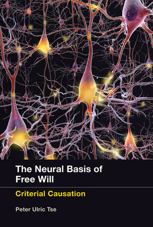 The Neural Basis of Free Will by Peter Ulric Tse