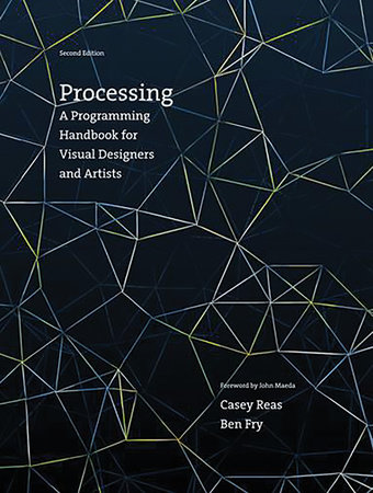 Processing, second edition by Casey Reas and Ben Fry