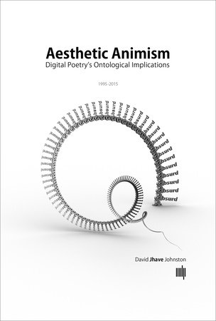 Aesthetic Animism by David Jhave Johnston
